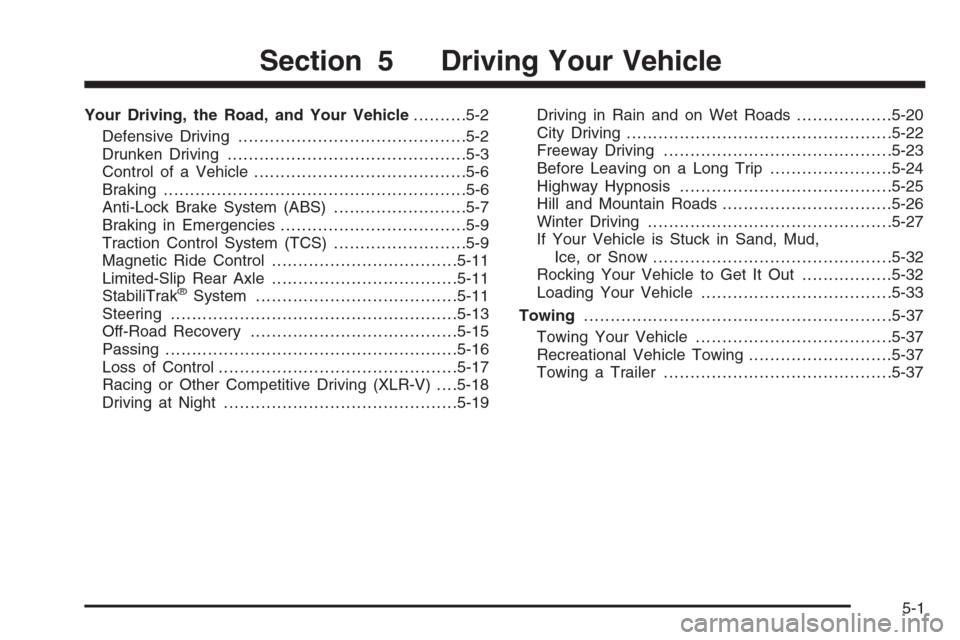 CADILLAC XLR 2006 1.G Owners Manual Your Driving, the Road, and Your Vehicle..........5-2
Defensive Driving...........................................5-2
Drunken Driving.............................................5-3
Control of a Vehic