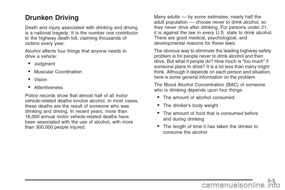 CADILLAC XLR 2006 1.G Owners Manual Drunken Driving
Death and injury associated with drinking and driving
is a national tragedy. It is the number one contributor
to the highway death toll, claiming thousands of
victims every year.
Alcoh