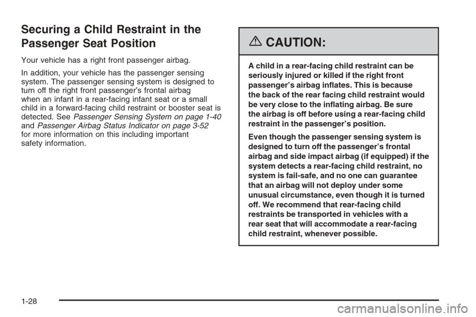 CADILLAC XLR 2006 1.G Owners Guide Securing a Child Restraint in the
Passenger Seat Position
Your vehicle has a right front passenger airbag.
In addition, your vehicle has the passenger sensing
system. The passenger sensing system is d