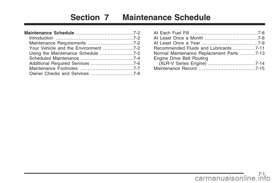 CADILLAC XLR 2006 1.G Owners Manual Maintenance Schedule......................................7-2
Introduction...................................................7-2
Maintenance Requirements..............................7-2
Your Vehicle 