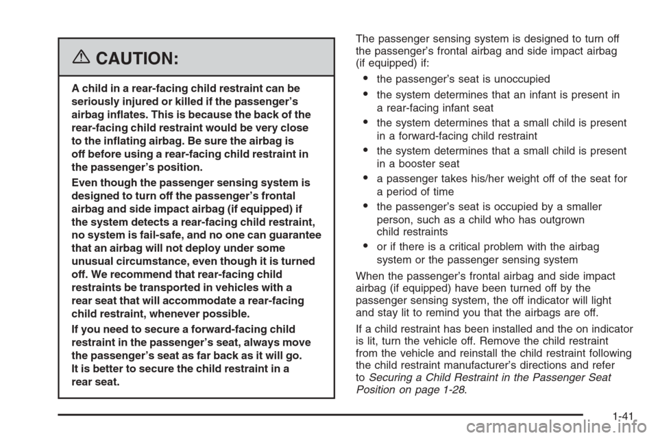 CADILLAC XLR 2006 1.G User Guide {CAUTION:
A child in a rear-facing child restraint can be
seriously injured or killed if the passenger’s
airbag in�ates. This is because the back of the
rear-facing child restraint would be very clo