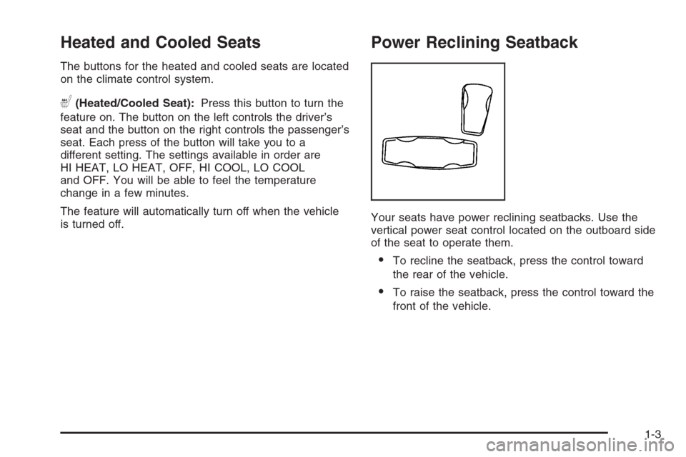 CADILLAC XLR 2006 1.G Owners Manual Heated and Cooled Seats
The buttons for the heated and cooled seats are located
on the climate control system.
((Heated/Cooled Seat):Press this button to turn the
feature on. The button on the left co