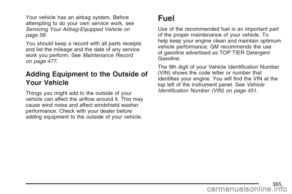CADILLAC XLR 2007 1.G Owners Manual Your vehicle has an airbag system. Before
attempting to do your own service work, see
Servicing Your Airbag-Equipped Vehicle on
page 58.
You should keep a record with all parts receipts
and list the m