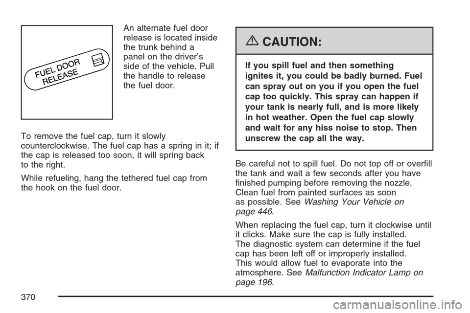 CADILLAC XLR 2007 1.G Owners Manual An alternate fuel door
release is located inside
the trunk behind a
panel on the driver’s
side of the vehicle. Pull
the handle to release
the fuel door.
To remove the fuel cap, turn it slowly
counte