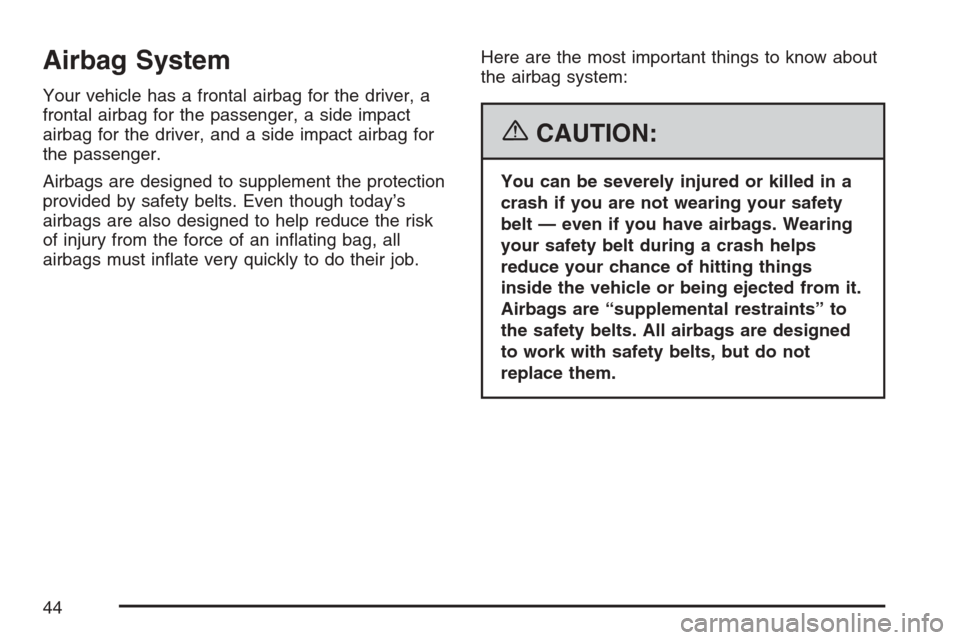 CADILLAC XLR 2007 1.G Service Manual Airbag System
Your vehicle has a frontal airbag for the driver, a
frontal airbag for the passenger, a side impact
airbag for the driver, and a side impact airbag for
the passenger.
Airbags are designe CADILLAC XLR 2007 1.G Service Manual Airbag System
Your vehicle has a frontal airbag for the driver, a
frontal airbag for the passenger, a side impact
airbag for the driver, and a side impact airbag for
the passenger.
Airbags are designe