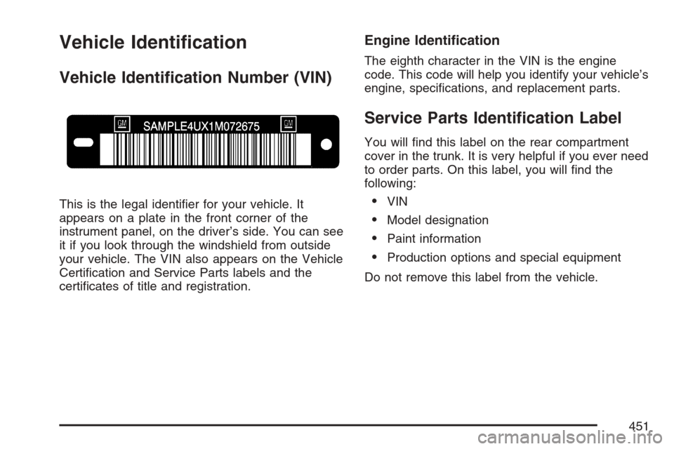 CADILLAC XLR 2007 1.G Owners Manual Vehicle Identi�cation
Vehicle Identi�cation Number (VIN)
This is the legal identi�er for your vehicle. It
appears on a plate in the front corner of the
instrument panel, on the driver’s side. You ca