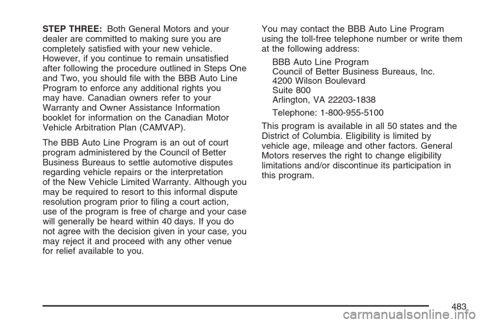 CADILLAC XLR 2007 1.G Owners Manual STEP THREE:Both General Motors and your
dealer are committed to making sure you are
completely satis�ed with your new vehicle.
However, if you continue to remain unsatis�ed
after following the procedu