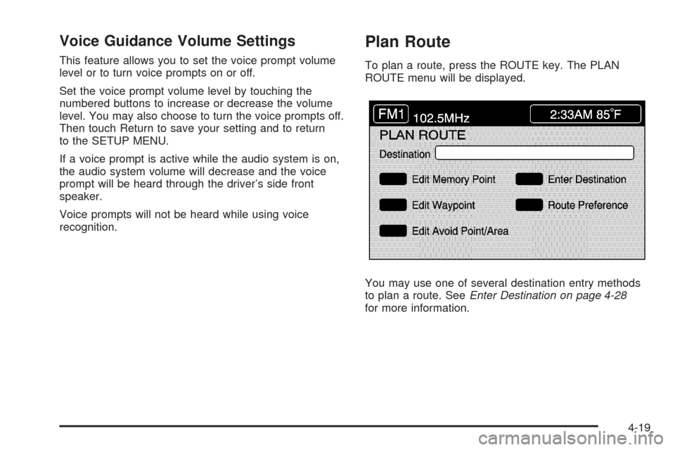 CADILLAC XLR 2008 1.G Owners Manual Voice Guidance Volume Settings
This feature allows you to set the voice prompt volume
level or to turn voice prompts on or off.
Set the voice prompt volume level by touching the
numbered buttons to in CADILLAC XLR 2008 1.G Owners Manual Voice Guidance Volume Settings
This feature allows you to set the voice prompt volume
level or to turn voice prompts on or off.
Set the voice prompt volume level by touching the
numbered buttons to in