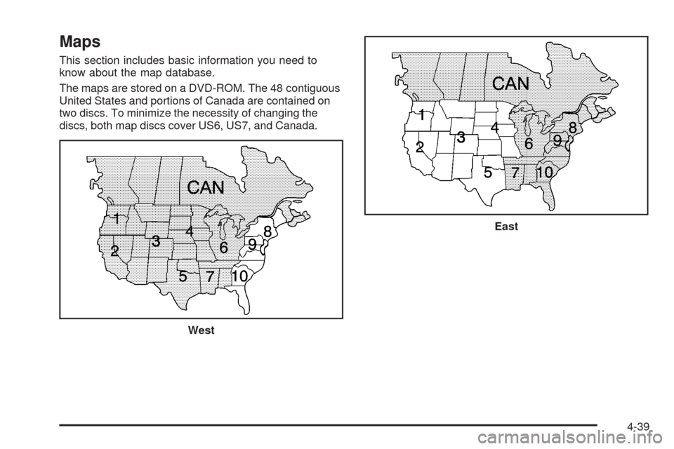 CADILLAC XLR 2008 1.G Owners Manual Maps
This section includes basic information you need to
know about the map database.
The maps are stored on a DVD-ROM. The 48 contiguous
United States and portions of Canada are contained on
two disc