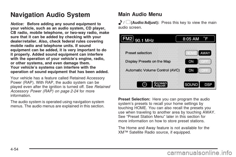 CADILLAC XLR 2008 1.G User Guide Navigation Audio System
Notice:Before adding any sound equipment to
your vehicle, such as an audio system, CD player,
CB radio, mobile telephone, or two-way radio, make
sure that it can be added by ch