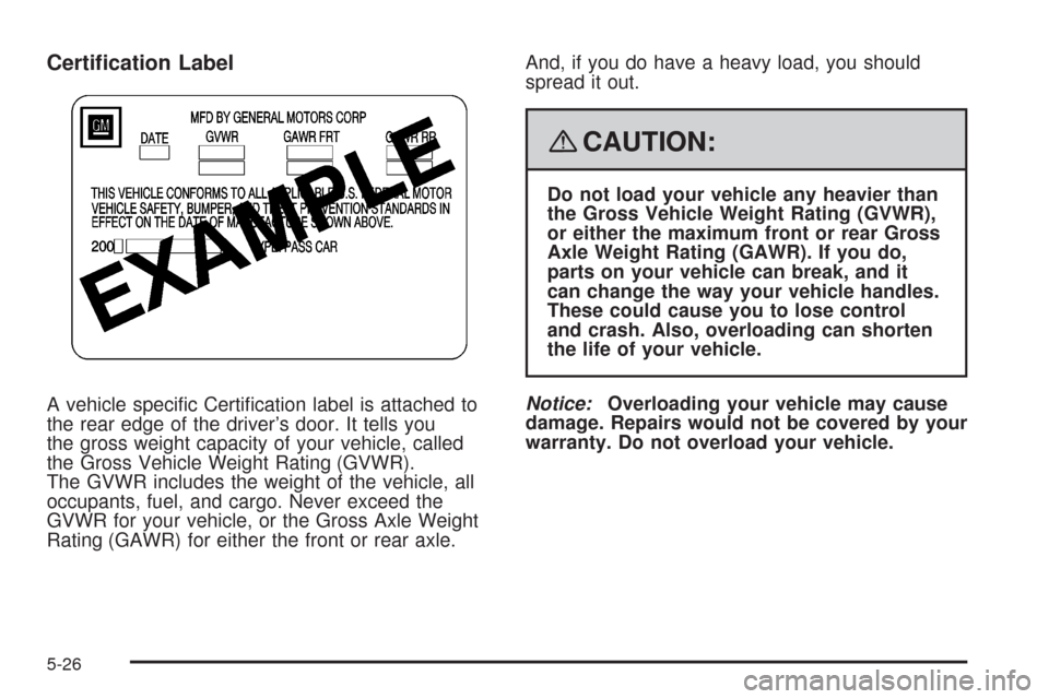 CADILLAC XLR 2008 1.G Owners Manual Certi�cation Label
A vehicle speci�c Certi�cation label is attached to
the rear edge of the driver’s door. It tells you
the gross weight capacity of your vehicle, called
the Gross Vehicle Weight Rat