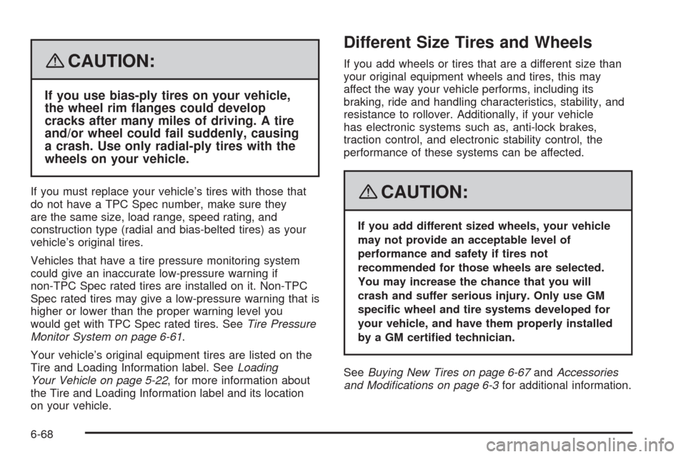 CADILLAC XLR 2008 1.G Owners Manual {CAUTION:
If you use bias-ply tires on your vehicle,
the wheel rim �anges could develop
cracks after many miles of driving. A tire
and/or wheel could fail suddenly, causing
a crash. Use only radial-pl