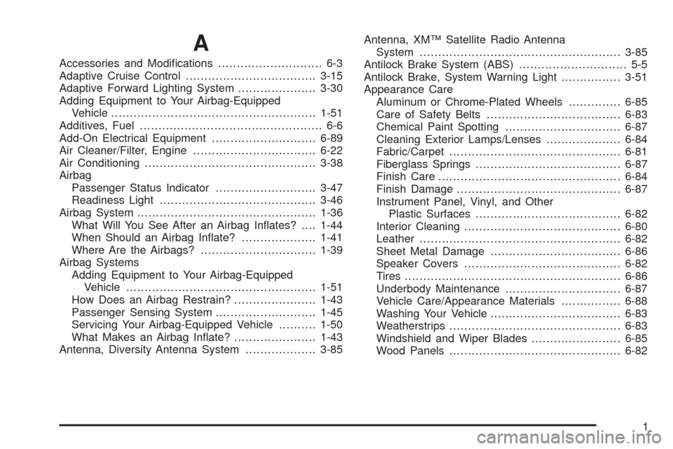CADILLAC XLR 2008 1.G Owners Manual A
Accessories and Modi�cations............................ 6-3
Adaptive Cruise Control...................................3-15
Adaptive Forward Lighting System.....................3-30
Adding Equipment
