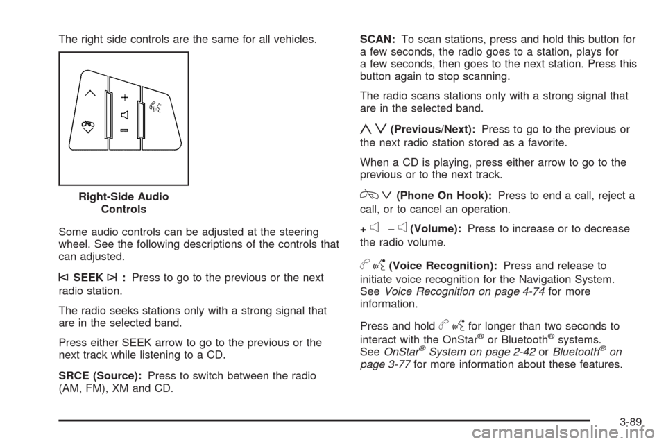 CADILLAC XLR 2009 1.G Owners Manual The right side controls are the same for all vehicles.
Some audio controls can be adjusted at the steering
wheel. See the following descriptions of the controls that
can adjusted.
©SEEK¨:Press to go CADILLAC XLR 2009 1.G Owners Manual The right side controls are the same for all vehicles.
Some audio controls can be adjusted at the steering
wheel. See the following descriptions of the controls that
can adjusted.
©SEEK¨:Press to go