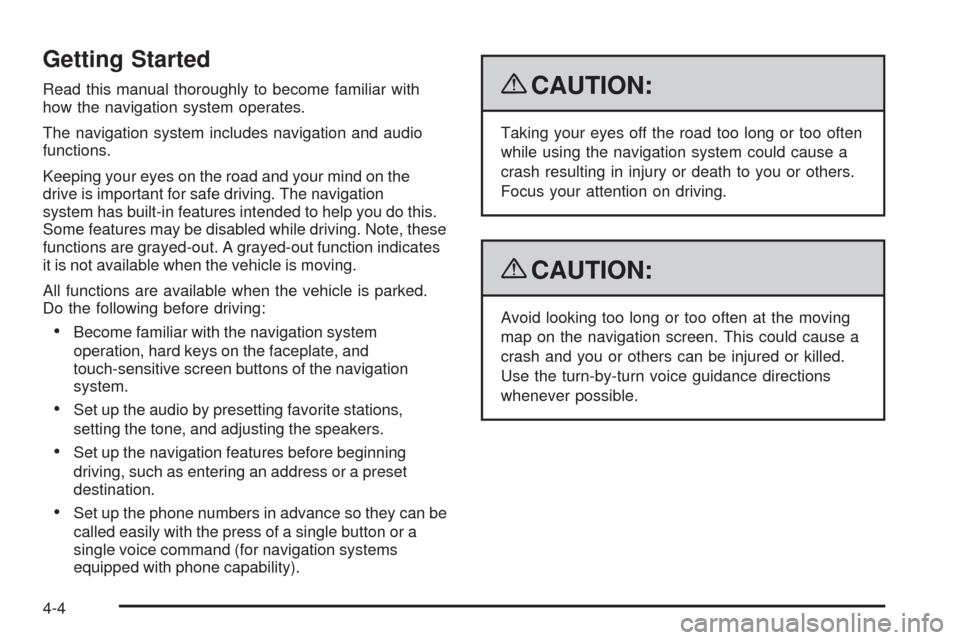 CADILLAC XLR 2009 1.G Owners Manual Getting Started
Read this manual thoroughly to become familiar with
how the navigation system operates.
The navigation system includes navigation and audio
functions.
Keeping your eyes on the road and CADILLAC XLR 2009 1.G Owners Manual Getting Started
Read this manual thoroughly to become familiar with
how the navigation system operates.
The navigation system includes navigation and audio
functions.
Keeping your eyes on the road and