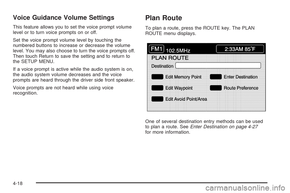 CADILLAC XLR 2009 1.G Owners Manual Voice Guidance Volume Settings
This feature allows you to set the voice prompt volume
level or to turn voice prompts on or off.
Set the voice prompt volume level by touching the
numbered buttons to in CADILLAC XLR 2009 1.G Owners Manual Voice Guidance Volume Settings
This feature allows you to set the voice prompt volume
level or to turn voice prompts on or off.
Set the voice prompt volume level by touching the
numbered buttons to in