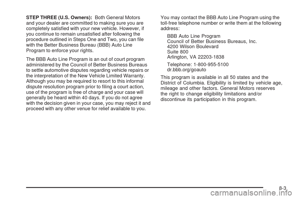 CADILLAC XLR 2009 1.G Owners Manual STEP THREE (U.S. Owners):Both General Motors
and your dealer are committed to making sure you are
completely satis�ed with your new vehicle. However, if
you continue to remain unsatis�ed after followi