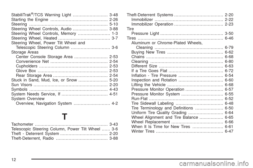 CADILLAC XLR 2009 1.G Owners Manual StabiliTrak®/TCS Warning Light.........................3-48
Starting the Engine.........................................2-26
Steering........................................................5-10
Steer