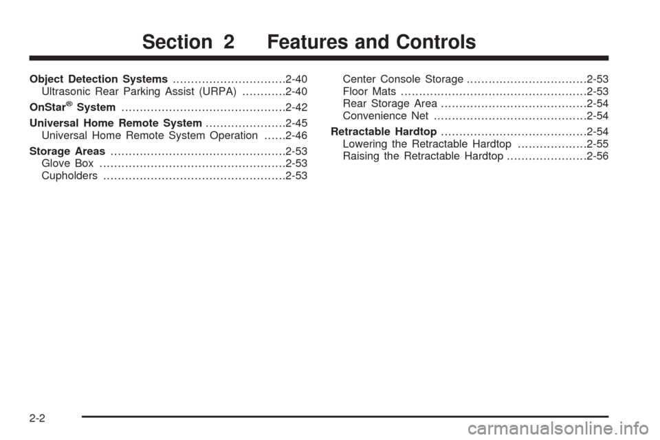 CADILLAC XLR 2009 1.G Workshop Manual Object Detection Systems...............................2-40
Ultrasonic Rear Parking Assist (URPA)............2-40
OnStar
®System.............................................2-42
Universal Home Remote