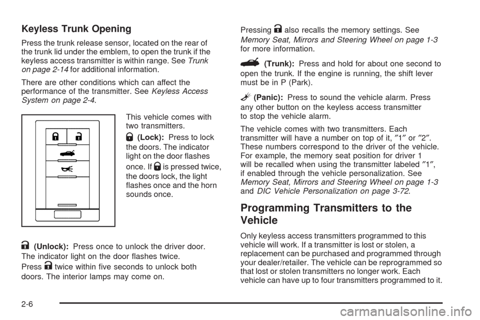 CADILLAC XLR 2009 1.G Repair Manual Keyless Trunk Opening
Press the trunk release sensor, located on the rear of
the trunk lid under the emblem, to open the trunk if the
keyless access transmitter is within range. SeeTrunk
on page 2-14f