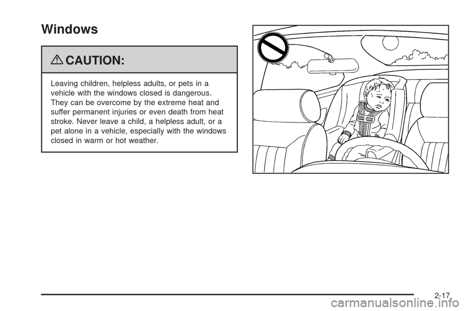 CADILLAC XLR 2009 1.G Owners Manual Windows
{CAUTION:
Leaving children, helpless adults, or pets in a
vehicle with the windows closed is dangerous.
They can be overcome by the extreme heat and
suffer permanent injuries or even death fro