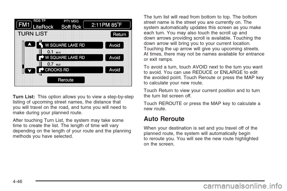 CADILLAC XLR V 2006 1.G Manual PDF Turn List:This option allows you to view a step-by-step
listing of upcoming street names, the distance that
you will travel on the road, and turns you will need to
make during your planned route.
Afte
