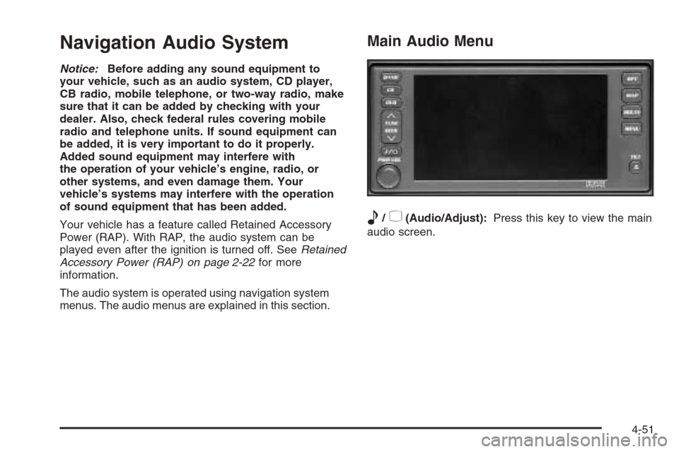 CADILLAC XLR V 2006 1.G Owners Manual Navigation Audio System
Notice:Before adding any sound equipment to
your vehicle, such as an audio system, CD player,
CB radio, mobile telephone, or two-way radio, make
sure that it can be added by ch