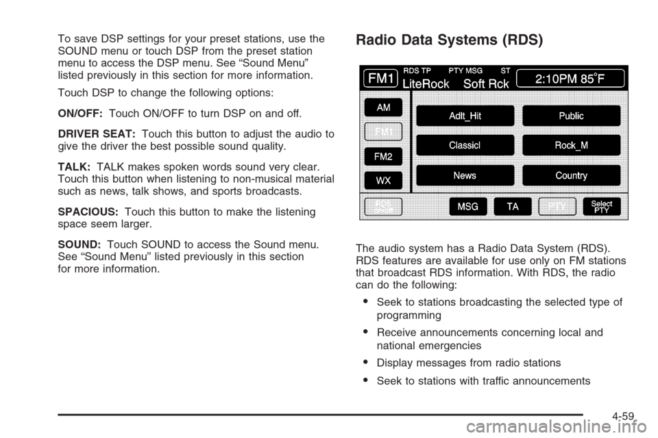 CADILLAC XLR V 2006 1.G Owners Guide To save DSP settings for your preset stations, use the
SOUND menu or touch DSP from the preset station
menu to access the DSP menu. See “Sound Menu”
listed previously in this section for more info CADILLAC XLR V 2006 1.G Owners Guide To save DSP settings for your preset stations, use the
SOUND menu or touch DSP from the preset station
menu to access the DSP menu. See “Sound Menu”
listed previously in this section for more info