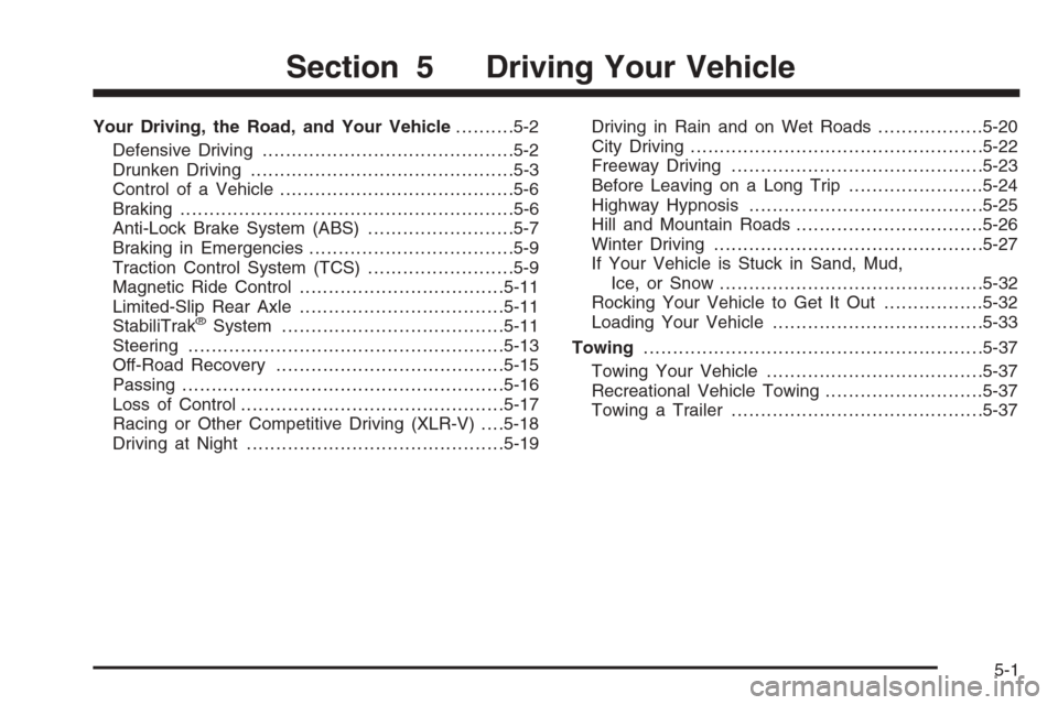 CADILLAC XLR V 2006 1.G Owners Manual Your Driving, the Road, and Your Vehicle..........5-2
Defensive Driving...........................................5-2
Drunken Driving.............................................5-3
Control of a Vehic