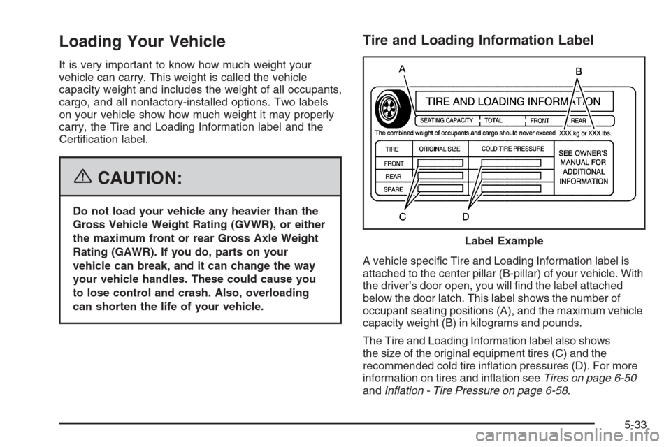 CADILLAC XLR V 2006 1.G Owners Manual Loading Your Vehicle
It is very important to know how much weight your
vehicle can carry. This weight is called the vehicle
capacity weight and includes the weight of all occupants,
cargo, and all non