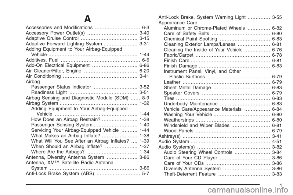 CADILLAC XLR V 2006 1.G Owners Manual A
Accessories and Modi�cations............................ 6-3
Accessory Power Outlet(s)...............................3-40
Adaptive Cruise Control...................................3-15
Adaptive Forw