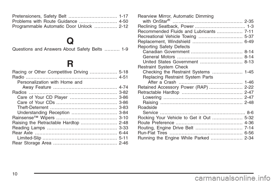 CADILLAC XLR V 2006 1.G Owners Manual Pretensioners, Safety Belt................................1-17
Problems with Route Guidance.........................4-50
Programmable Automatic Door Unlock...............2-12
Q
Questions and Answers A