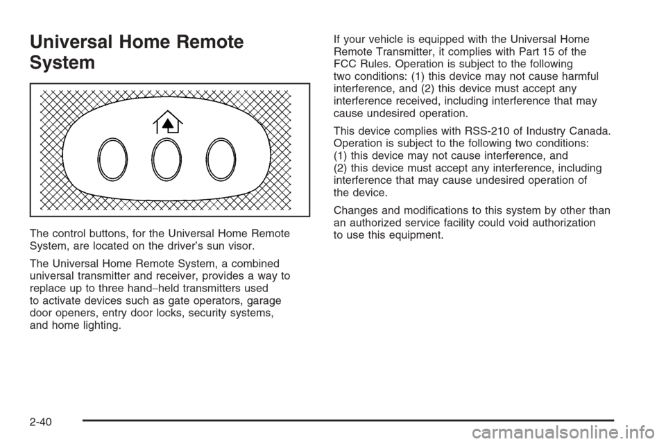 CADILLAC XLR V 2006 1.G Owners Manual Universal Home Remote
System
The control buttons, for the Universal Home Remote
System, are located on the driver’s sun visor.
The Universal Home Remote System, a combined
universal transmitter and 