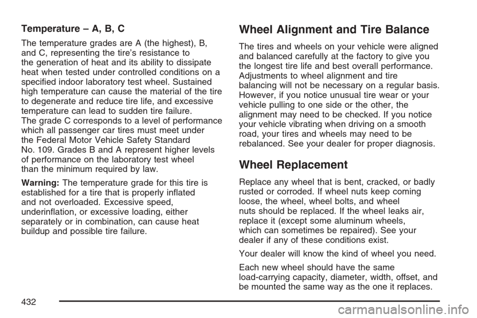 CADILLAC XLR V 2007 1.G Owners Manual Temperature – A, B, C
The temperature grades are A (the highest), B,
and C, representing the tire’s resistance to
the generation of heat and its ability to dissipate
heat when tested under control