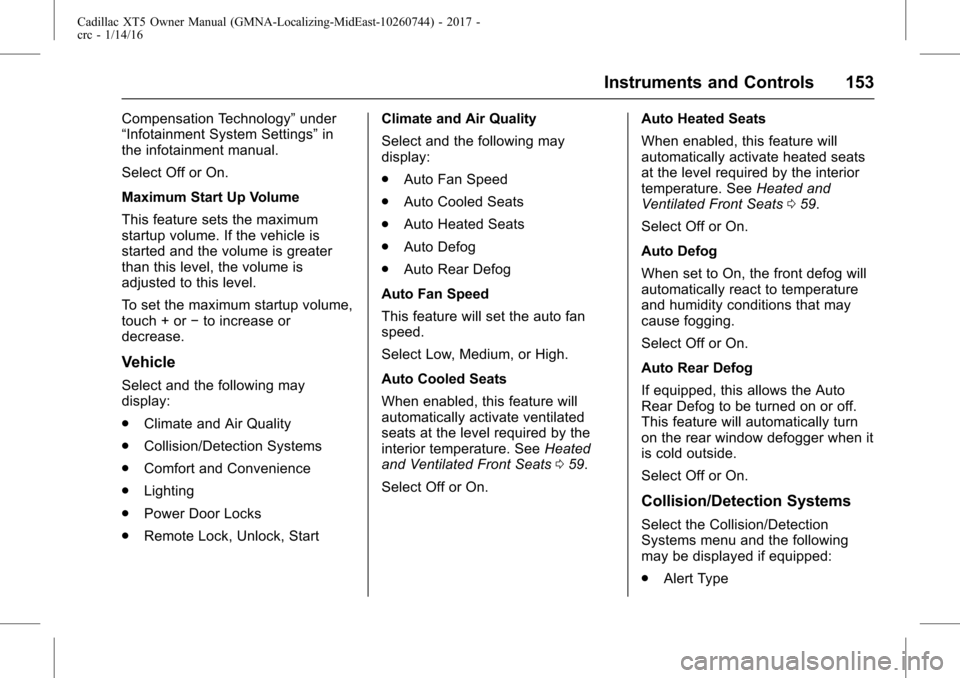 CADILLAC XT5 2017 1.G Owners Manual Cadillac XT5 Owner Manual (GMNA-Localizing-MidEast-10260744) - 2017 -
crc - 1/14/16
Instruments and Controls 153
Compensation Technology”under
“Infotainment System Settings” in
the infotainment 