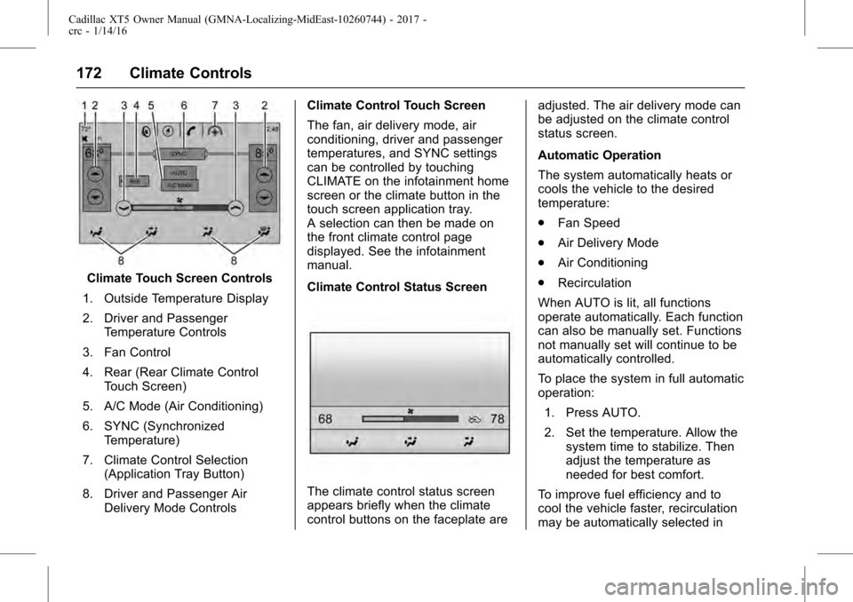 CADILLAC XT5 2017 1.G Owners Manual Cadillac XT5 Owner Manual (GMNA-Localizing-MidEast-10260744) - 2017 -
crc - 1/14/16
172 Climate Controls
Climate Touch Screen Controls
1. Outside Temperature Display
2. Driver and Passenger Temperatur