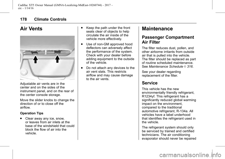 CADILLAC XT5 2017 1.G Owners Manual Cadillac XT5 Owner Manual (GMNA-Localizing-MidEast-10260744) - 2017 -
crc - 1/14/16
178 Climate Controls
Air Vents
Adjustable air vents are in the
center and on the sides of the
instrument panel, and 
