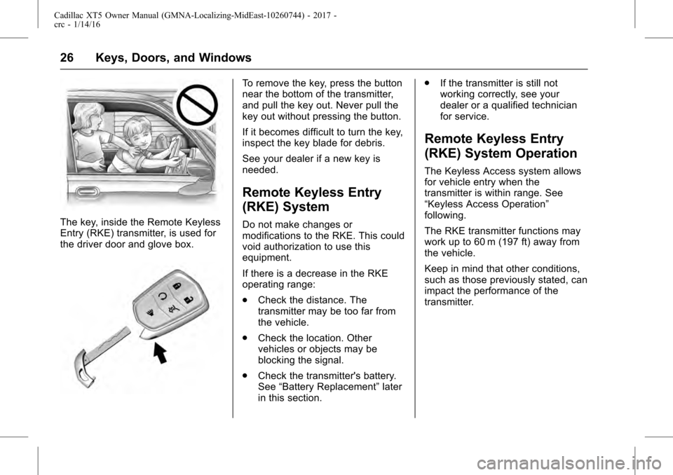 CADILLAC XT5 2017 1.G Owners Manual Cadillac XT5 Owner Manual (GMNA-Localizing-MidEast-10260744) - 2017 -
crc - 1/14/16
26 Keys, Doors, and Windows
The key, inside the Remote Keyless
Entry (RKE) transmitter, is used for
the driver door 