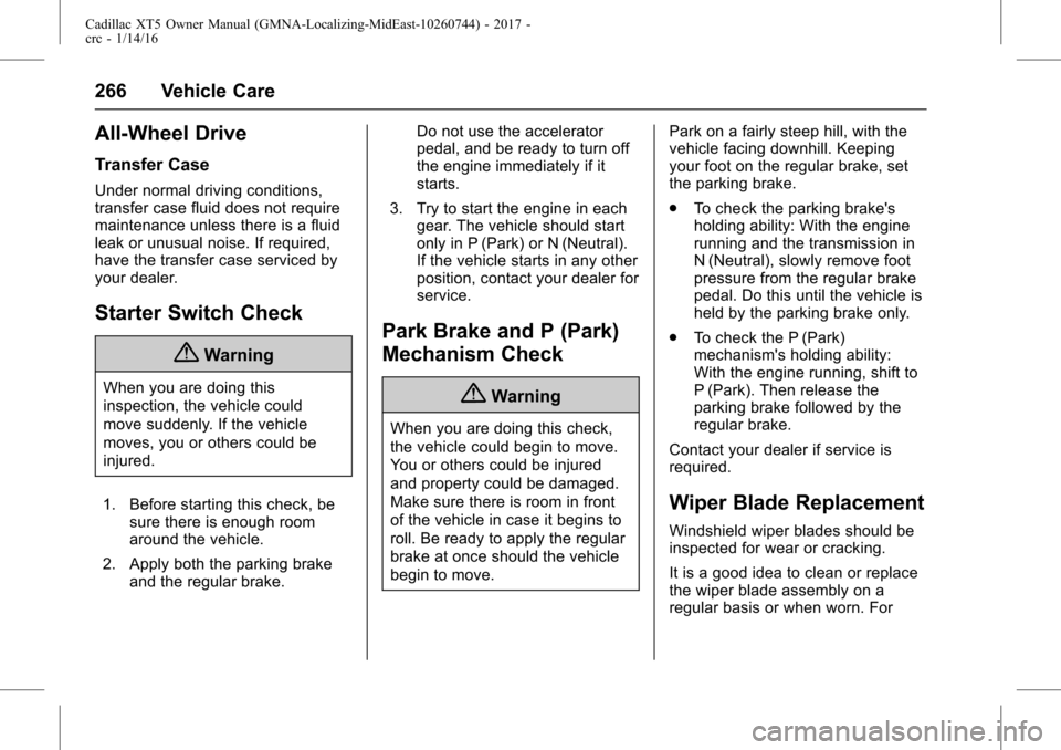 CADILLAC XT5 2017 1.G Owners Manual Cadillac XT5 Owner Manual (GMNA-Localizing-MidEast-10260744) - 2017 -
crc - 1/14/16
266 Vehicle Care
All-Wheel Drive
Transfer Case
Under normal driving conditions,
transfer case fluid does not require