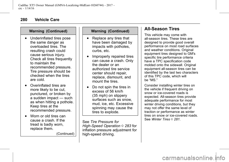 CADILLAC XT5 2017 1.G Owners Manual Cadillac XT5 Owner Manual (GMNA-Localizing-MidEast-10260744) - 2017 -
crc - 1/14/16
280 Vehicle Care
Warning (Continued)
.Underinflated tires pose
the same danger as
overloaded tires. The
resulting cr