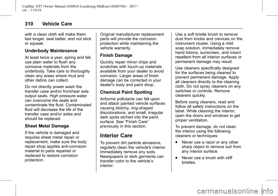 CADILLAC XT5 2017 1.G Owners Manual Cadillac XT5 Owner Manual (GMNA-Localizing-MidEast-10260744) - 2017 -
crc - 1/14/16
310 Vehicle Care
with a clean cloth will make them
last longer, seal better, and not stick
or squeak.
Underbody Main