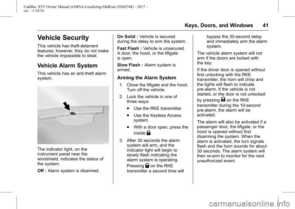 CADILLAC XT5 2017 1.G Service Manual Cadillac XT5 Owner Manual (GMNA-Localizing-MidEast-10260744) - 2017 -
crc - 1/14/16
Keys, Doors, and Windows 41
Vehicle Security
This vehicle has theft-deterrent
features; however, they do not make
th CADILLAC XT5 2017 1.G Service Manual Cadillac XT5 Owner Manual (GMNA-Localizing-MidEast-10260744) - 2017 -
crc - 1/14/16
Keys, Doors, and Windows 41
Vehicle Security
This vehicle has theft-deterrent
features; however, they do not make
th