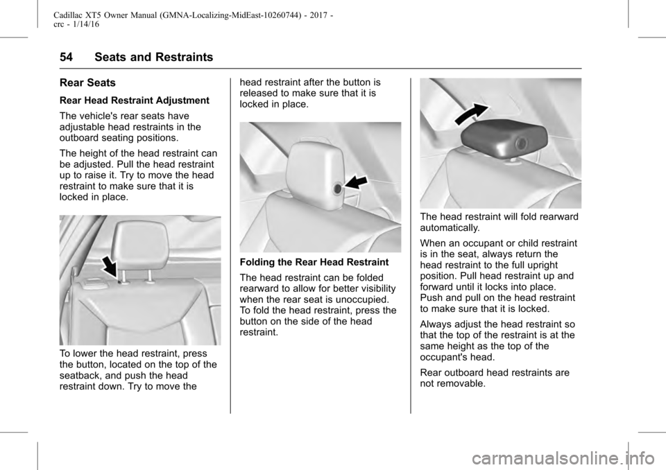 CADILLAC XT5 2017 1.G Owners Manual Cadillac XT5 Owner Manual (GMNA-Localizing-MidEast-10260744) - 2017 -
crc - 1/14/16
54 Seats and Restraints
Rear Seats
Rear Head Restraint Adjustment
The vehicles rear seats have
adjustable head rest