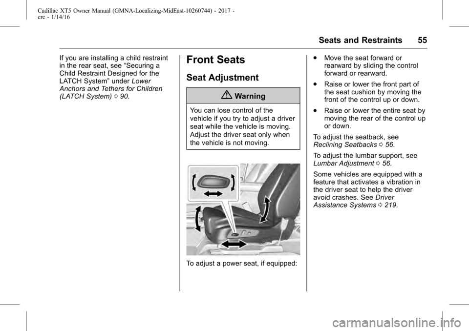 CADILLAC XT5 2017 1.G Owners Manual Cadillac XT5 Owner Manual (GMNA-Localizing-MidEast-10260744) - 2017 -
crc - 1/14/16
Seats and Restraints 55
If you are installing a child restraint
in the rear seat, see“Securing a
Child Restraint D