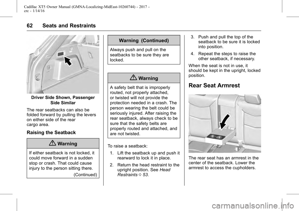 CADILLAC XT5 2017 1.G Owners Manual Cadillac XT5 Owner Manual (GMNA-Localizing-MidEast-10260744) - 2017 -
crc - 1/14/16
62 Seats and Restraints
Driver Side Shown, PassengerSide Similar
The rear seatbacks can also be
folded forward by pu