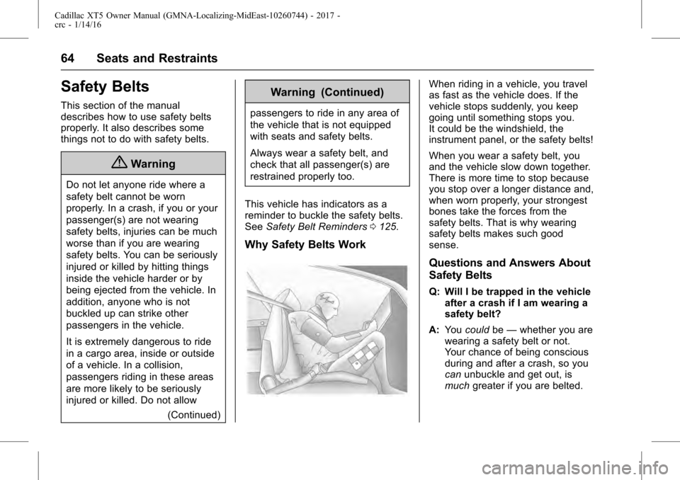 CADILLAC XT5 2017 1.G Owners Manual Cadillac XT5 Owner Manual (GMNA-Localizing-MidEast-10260744) - 2017 -
crc - 1/14/16
64 Seats and Restraints
Safety Belts
This section of the manual
describes how to use safety belts
properly. It also 