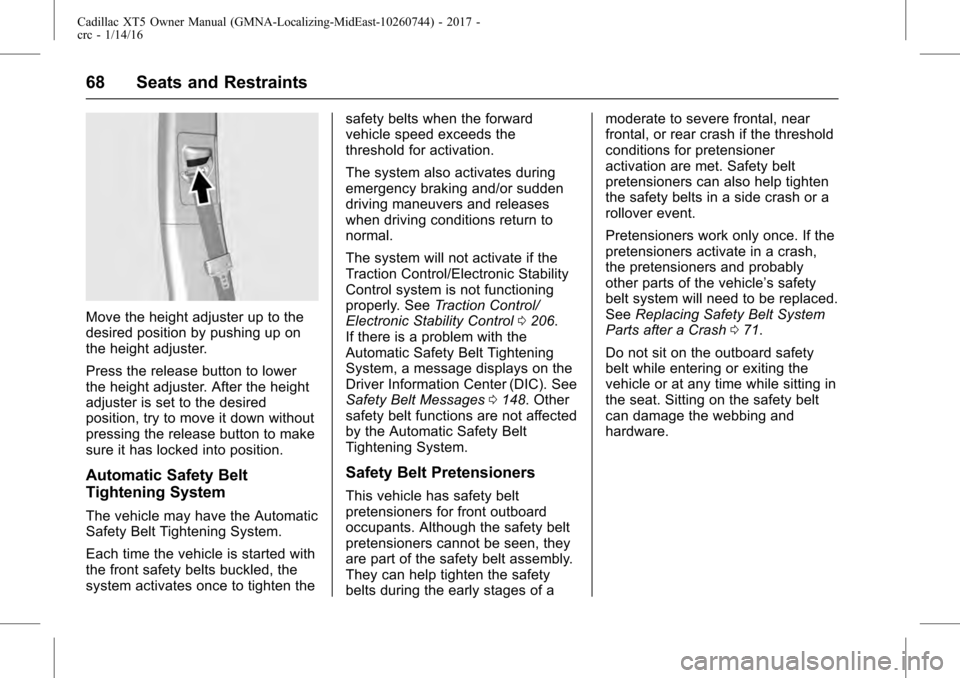 CADILLAC XT5 2017 1.G Owners Manual Cadillac XT5 Owner Manual (GMNA-Localizing-MidEast-10260744) - 2017 -
crc - 1/14/16
68 Seats and Restraints
Move the height adjuster up to the
desired position by pushing up on
the height adjuster.
Pr