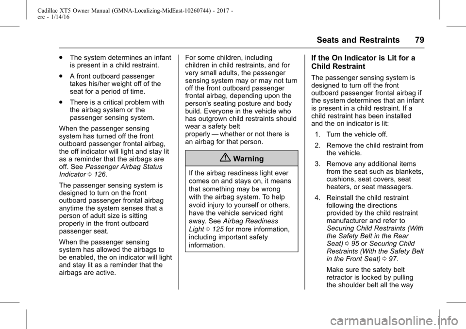 CADILLAC XT5 2017 1.G Owners Manual Cadillac XT5 Owner Manual (GMNA-Localizing-MidEast-10260744) - 2017 -
crc - 1/14/16
Seats and Restraints 79
.The system determines an infant
is present in a child restraint.
. A front outboard passeng