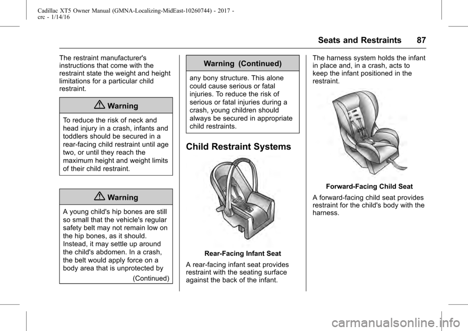 CADILLAC XT5 2017 1.G Owners Manual Cadillac XT5 Owner Manual (GMNA-Localizing-MidEast-10260744) - 2017 -
crc - 1/14/16
Seats and Restraints 87
The restraint manufacturers
instructions that come with the
restraint state the weight and 