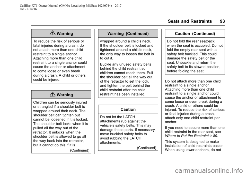 CADILLAC XT5 2017 1.G Owners Manual Cadillac XT5 Owner Manual (GMNA-Localizing-MidEast-10260744) - 2017 -
crc - 1/14/16
Seats and Restraints 93
{Warning
To reduce the risk of serious or
fatal injuries during a crash, do
not attach more  CADILLAC XT5 2017 1.G Owners Manual Cadillac XT5 Owner Manual (GMNA-Localizing-MidEast-10260744) - 2017 -
crc - 1/14/16
Seats and Restraints 93
{Warning
To reduce the risk of serious or
fatal injuries during a crash, do
not attach more